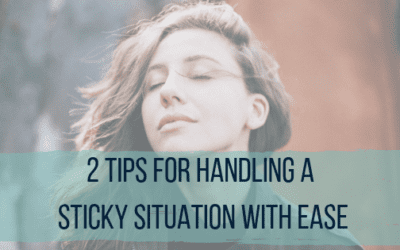 2 Tips for Handling a Sticky Situation with Ease