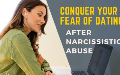 Conquer Your Fear of Dating After Narcissistic Abuse